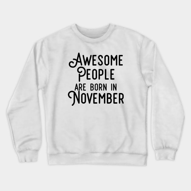 Awesome People Are Born In November (Black Text) Crewneck Sweatshirt by inotyler